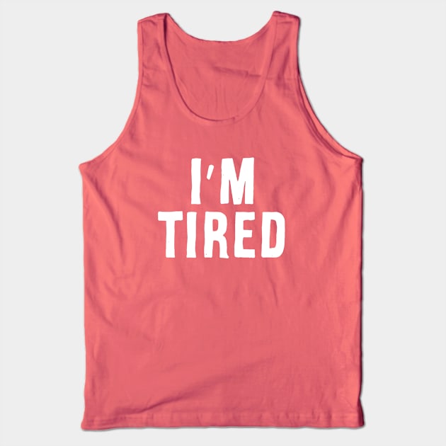 I'm Tired Tank Top by Adamtots